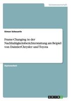 Frame-Changing in der Nachhaltigkeitsberichterstattung am Beipiel von DaimlerChrysler und Toyota 364018470X Book Cover