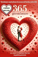 365 giorni d'amore; un anno di sorprese per due: Trasforma ogni giorno in momenti indimenticabili. Condividi il tempo insieme creando ricordi che ... L’idea regalo perfetta (Italian Edition) B0CSJZ4Y4W Book Cover