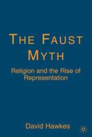 The Faust Myth: Religion and the Rise of Representation 1349536296 Book Cover