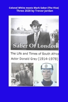 Colonel White Meets Mark Saber {The Vise}: The life and Times of actor Donald Gray 1914-78 1477614575 Book Cover
