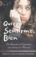 Quiero Sentirme Bien: El Llamado a la Consciencia para alcanzar tu Bienestar B09329KFXS Book Cover