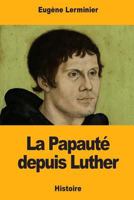 La Papaut� depuis Luther 1976431743 Book Cover