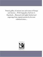 Portrait gallery of eminent men and women of Europe and America: embracing history, statesmanship, naval and military life, philosophy, the drama, science, literature, and art 0530493012 Book Cover