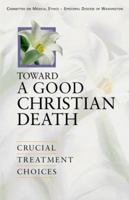 Toward a Good Christian Death: Crucial Treatment Choices 0819218006 Book Cover