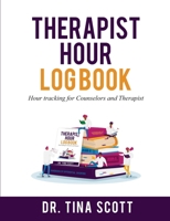 Therapist Hour Logbook: Hour Tracking for Counselors and Therapist 1458379310 Book Cover