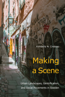 Making a Scene: Urban Landscapes, Gentrification, and Social Movements in Sweden 1439920877 Book Cover