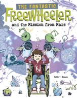 The Fantastic Freewheeler and the Mission from Mars: A Graphic Novel 1669081435 Book Cover