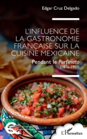 L’influence de la gastronomie française sur la cuisine mexicaine: Pendant le Porfiriato (1876-1911) (Questions Alimentaires Et Gastronomiques) (French Edition) 2336480883 Book Cover