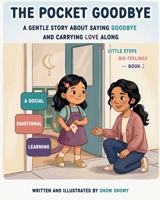 THE POCKET GOODBYE: A Gentle Story About Saying Goodbye and Carrying Love Along (Social Emotional Learning) (Little Steps, Big Feelings) B0HFZMQ6D6 Book Cover