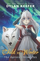 Child of Winter: A Coming of Age Middle Grade Fantasy Novel 1718980426 Book Cover