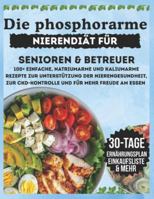 Die phosphorarme Nierendiät für Senioren & Betreuer: 100+ einfache, natriumarme und kaliumarme Rezepte zur Unterstützung der Nierengesundheit, zur CKD Kontrolle und für mehr Freude am Essen B0G3LR3XDJ Book Cover