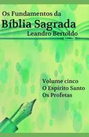 Os Fundamentos da B�blia Sagrada - Volume V: O Esp�rito Santo. Os Profetas. 1074012313 Book Cover