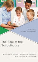 The Soul of the Schoolhouse: Cultivating Student Engagement 147584669X Book Cover