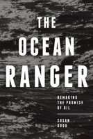 The Ocean Ranger: Remaking the Promise of Oil 1552664643 Book Cover