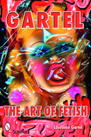 Gartel: The Art of Fetish: The Art of Fetish 0764326945 Book Cover