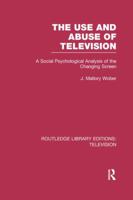 The Use and Abuse of Television: A Social Psychological Analysis of the Changing Screen 1138990159 Book Cover