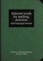 Selected Words for Spelling, Dictation and Language Lessons 1148652310 Book Cover