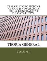 Temari d'Oposicions Al Cos d'Advocacia de la Generalitat de Catalunya: Volum I. Teoria General 1539108716 Book Cover