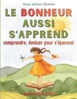 LE BONHEUR AUSSI S'APPREND: Comprendre, évoluer pour s'épanouir (Bibliothèque de transformation humaine) (French Edition) B0H17R5DPJ Book Cover