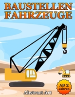 Baustellen Fahrzeuge ab 2 Jahren: Malbuch mit Fahrzeuge, Bagger, Traktor und Autos auf dem Baustelle zum kreativen Kritzeln und Ausmalen - Kinderbuch B0884H7N2M Book Cover