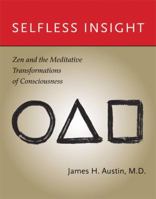 Selfless Insight: Zen and the Meditative Transformations of Consciousness 0262516659 Book Cover