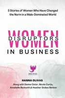 Women Disruptors in Business: 5 Stories of Women Who Have Changed the Norm in a Male Dominated World 1960136046 Book Cover