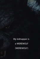 My kidnapper is a WEREWOLF (Wattys 2015) B0DSGJTS3H Book Cover