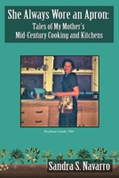 She Always Wore an Apron: Tales of My Mother’s Mid-Century Cooking and Kitchens 1736452517 Book Cover