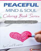 Peaceful Mind & Soul Coloring Book Series: Relaxing Mandalas Volume I 1540523551 Book Cover