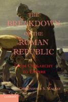 The Breakdown of the Roman Republic: From Oligarchy to Empire 1107657024 Book Cover