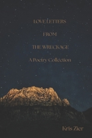 Love Letters From The Wreckage: A Book of Poetry (Love Letters: A Collection of Poetry) B0GDZJ4WM2 Book Cover
