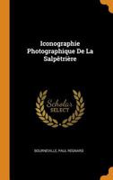 Iconographie Photographique de la Salp�tri�re 0344208761 Book Cover