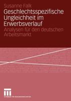 Geschlechtsspezifische Ungleichheit Im Erwerbsverlauf: Analysen Fur Den Deutschen Arbeitsmarkt 3531144553 Book Cover
