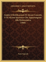 Analisi E Rettificazioni Di Alcuni Concetti, E Di Alcune Sperienze Che Appartengono Alla Elettrostatica (1866) 1160784973 Book Cover