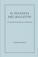 IL PIANISTA DEL BALLETTO - Un mestiere tra musica e movimento (IL PIANISTA DEL BALLETTO – Trilogia) (Italian Edition) B0GPPSK9LB Book Cover