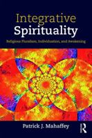 Integrative Spirituality: Religious Pluralism, Individuation, and Awakening 1138610380 Book Cover