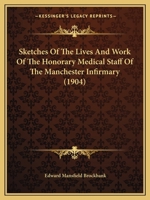 Sketches Of The Lives And Work Of The Honorary Medical Staff Of The Manchester Infirmary 1164933779 Book Cover