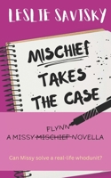 Mischief Takes The Case: a Missy Flynn novella B0FLK78L38 Book Cover
