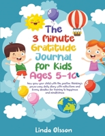 The 3 Minute Gratitude Journal for Kids Ages 5-10: how grow your child with the positive thinking's power, easy daily diary with reflections and funny doodles for training to happiness and mindfulness 1801542562 Book Cover