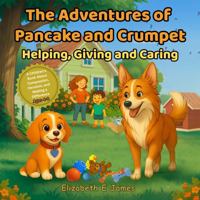 The Adventures of Pancake and Crumpet. Helping, Giving and Caring: A Children's Story About Compassion, Heroism, and Making a Difference | Ages 4–8 (Pancake and Crumpet Learning Books) 1764092511 Book Cover