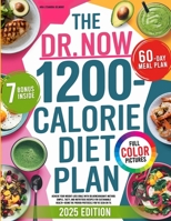 THE DR. NOW 1200-CALORIE DIET PLAN: Achieve Your Weight Loss Goals with Dr.Nowzaradan's Method: Simple, Tasty, and Nutritious Recipes for Sustainable ... the Proven Protocols You've Seen on TV. B0DT638Y1K Book Cover