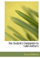 The Student's Companion to Latin Authors 1523402458 Book Cover