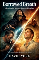 Borrowed Breath: When Healing Becomes Someone Else's Pain (The Rogue Protocols) B0GGCTV4WQ Book Cover