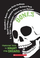 Bones: Terrifying Tales to Haunt Your Dreams 0545158915 Book Cover