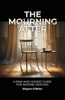 The Mourning After: A Raw and Honest Guide for Anyone Grieving B0FVMK3HH6 Book Cover