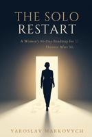 THE SOLO RESTART: A Woman’s 90-Day Roadmap for Divorce After 50—Protect Your Money, Home, Identity, and Next Chapter B0H9YC2284 Book Cover