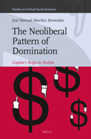 The Neoliberal Pattern of Domination: Capital's Reign in Decline 160846282X Book Cover
