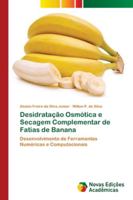 Desidratação Osmótica e Secagem Complementar de Fatias de Banana 6202180226 Book Cover