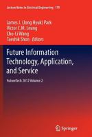 Future Information Technology, Application, and Service: FutureTech 2012 Volume 2 9400797893 Book Cover