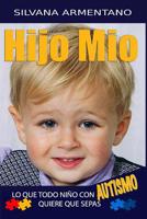 HIJO MIO. lo que todo niño con autismo quiere que sepas: AUTISMO 1980647348 Book Cover